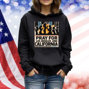 Pray For Los Angeles And California Shirt