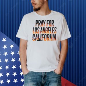 Pray For Los Angeles California Shirt