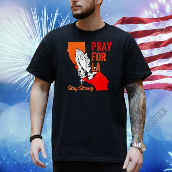 Pray For Los Angeles California Strong LA Shirt