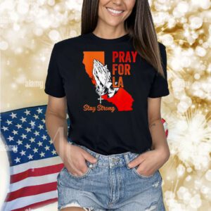 Pray For Los Angeles California Strong LA Shirt