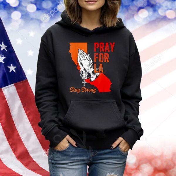 Pray For Los Angeles California Strong LA Shirt