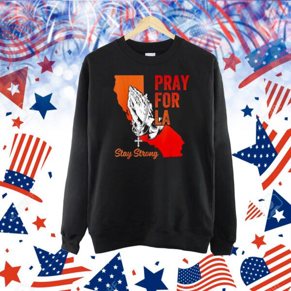 Pray For Los Angeles California Strong LA Shirt