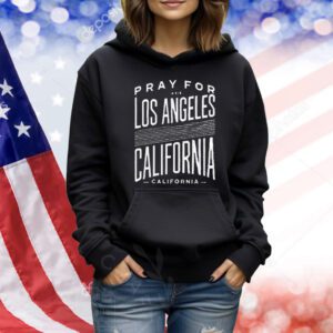 Pray For Los Angeles California Strong Wildfire Awareness Shirt