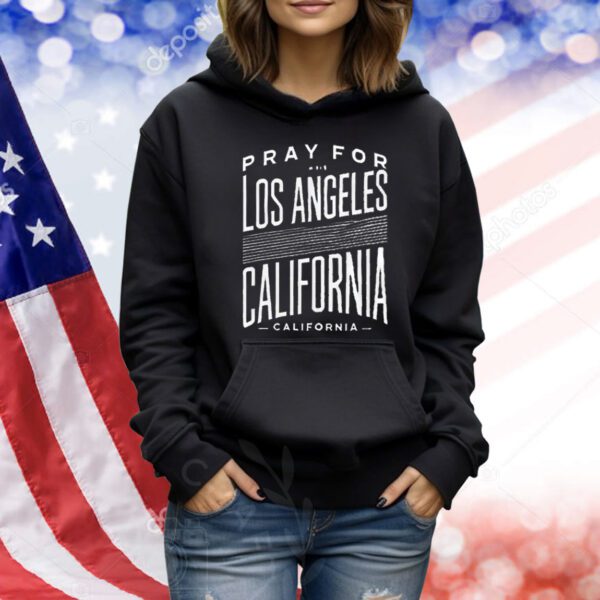 Pray For Los Angeles California Strong Wildfire Awareness Shirt