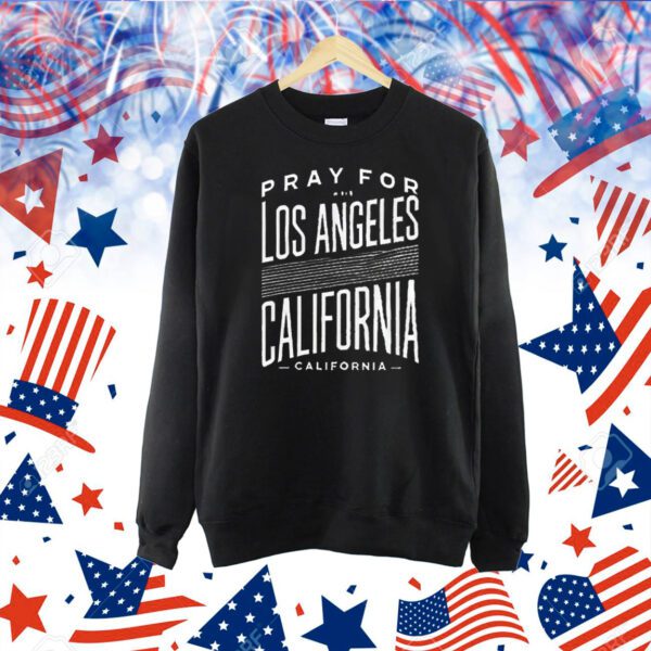 Pray For Los Angeles California Strong Wildfire Awareness Shirt