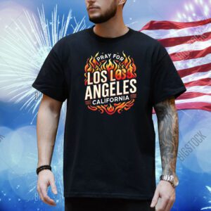 Pray for Los Angeles California Strong Shirt