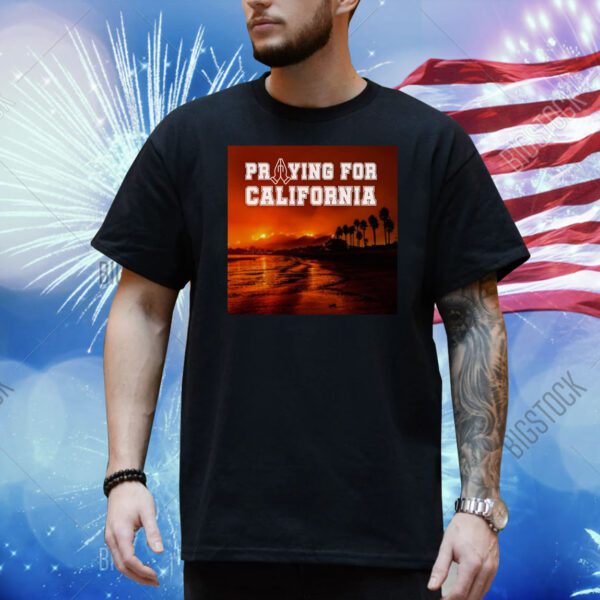 Praying For California Shirt