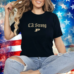 Purdue Boilermakers LA Strong Shirt