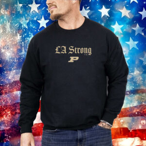 Purdue Boilermakers LA Strong Shirt