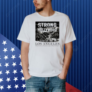 Strong Hollywood Los Angeles Wildfires Shirt