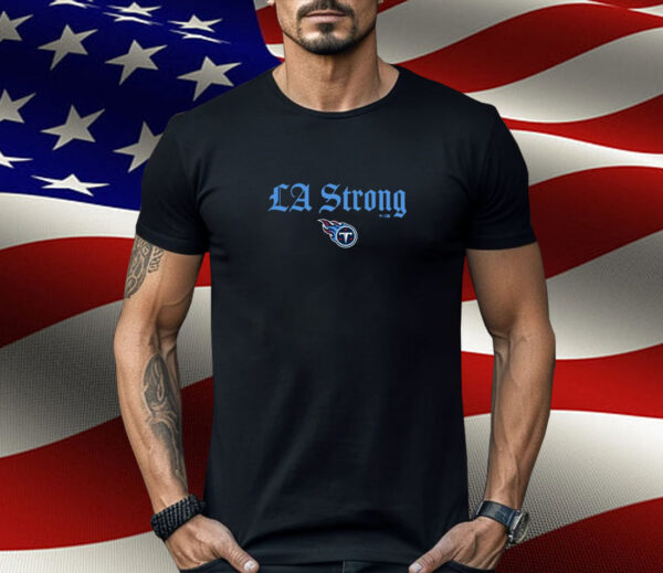 Tennessee Titans LA Strong Shirt