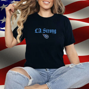 Tennessee Titans LA Strong Shirt