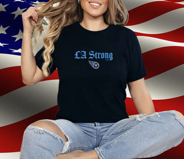 Tennessee Titans LA Strong Shirt