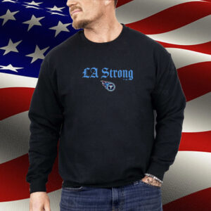 Tennessee Titans LA Strong Shirt