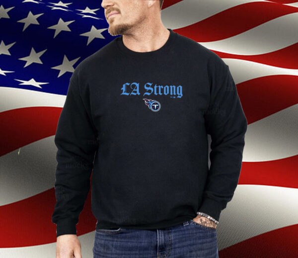 Tennessee Titans LA Strong Shirt