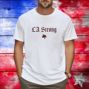 Texas State Bobcats LA Strong Shirt