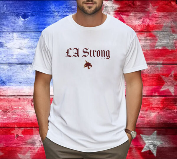 Texas State Bobcats LA Strong Shirt